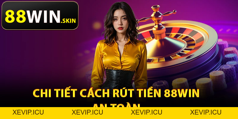 Rút Tiền 88Win – Xử Lý Thanh Toán Giao Dịch Chỉ 1 Phút - XEVIP.ICU Rút Tiền 88Win – Xử Lý Thanh Toán Giao Dịch Chỉ 1 Phút - XEVIP.ICU