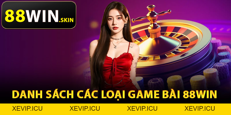 Game Bài 88Win – Trải Nghiệm Game Đánh Bài Đổi Thưởng - XEVIP.ICU Game Bài 88Win – Trải Nghiệm Game Đánh Bài Đổi Thưởng - XEVIP.ICU