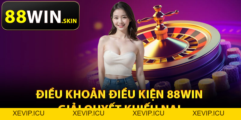 Điều Khoản Điều Kiện 88Win – Quy Định Cơ Bản Cần Biết - XEVIP.ICU Điều Khoản Điều Kiện 88Win – Quy Định Cơ Bản Cần Biết - XEVIP.ICU