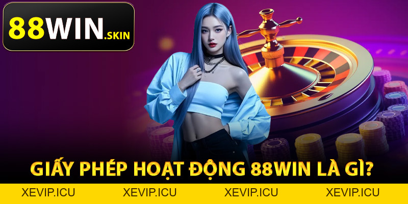 Giấy Phép Hoạt Động 88Win – Cơ Sở Pháp Lý Toàn Diện - XEVIP.ICU Giấy Phép Hoạt Động 88Win – Cơ Sở Pháp Lý Toàn Diện - XEVIP.ICU