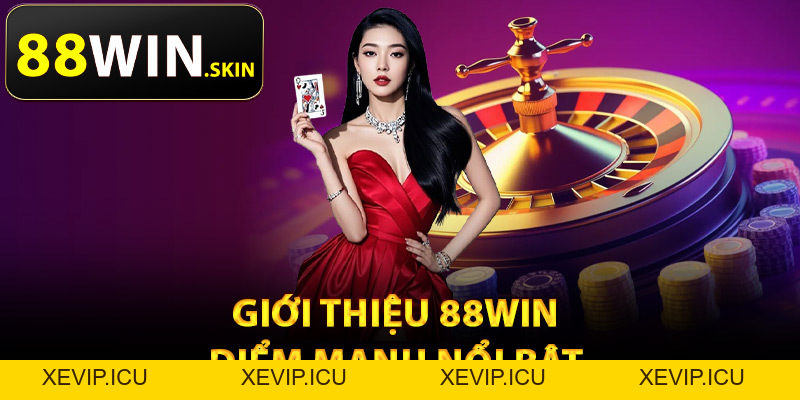 Giới Thiệu 88Win – Thương Hiệu Cá Cược Online Minh Bạch - XEVIP.ICU Giới Thiệu 88Win – Thương Hiệu Cá Cược Online Minh Bạch - XEVIP.ICU