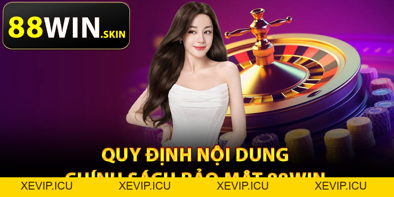 Chính Sách Bảo Mật 88Win – Tiêu Chuẩn An Ninh Hàng Đầu - XEVIP.ICU Chính Sách Bảo Mật 88Win – Tiêu Chuẩn An Ninh Hàng Đầu - XEVIP.ICU