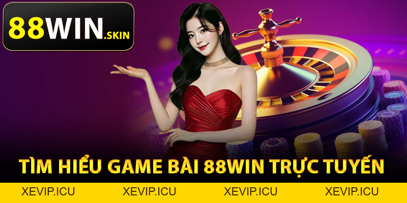 Game Bài 88Win – Trải Nghiệm Game Đánh Bài Đổi Thưởng - XEVIP.ICU Game Bài 88Win – Trải Nghiệm Game Đánh Bài Đổi Thưởng - XEVIP.ICU